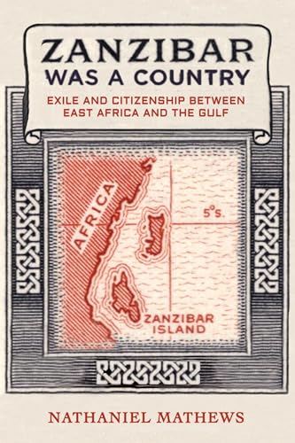 Zanzibar Was A Country Exile And Citizenship Between East Africa And The Gulf 1st Edition Nathaniel Mathews