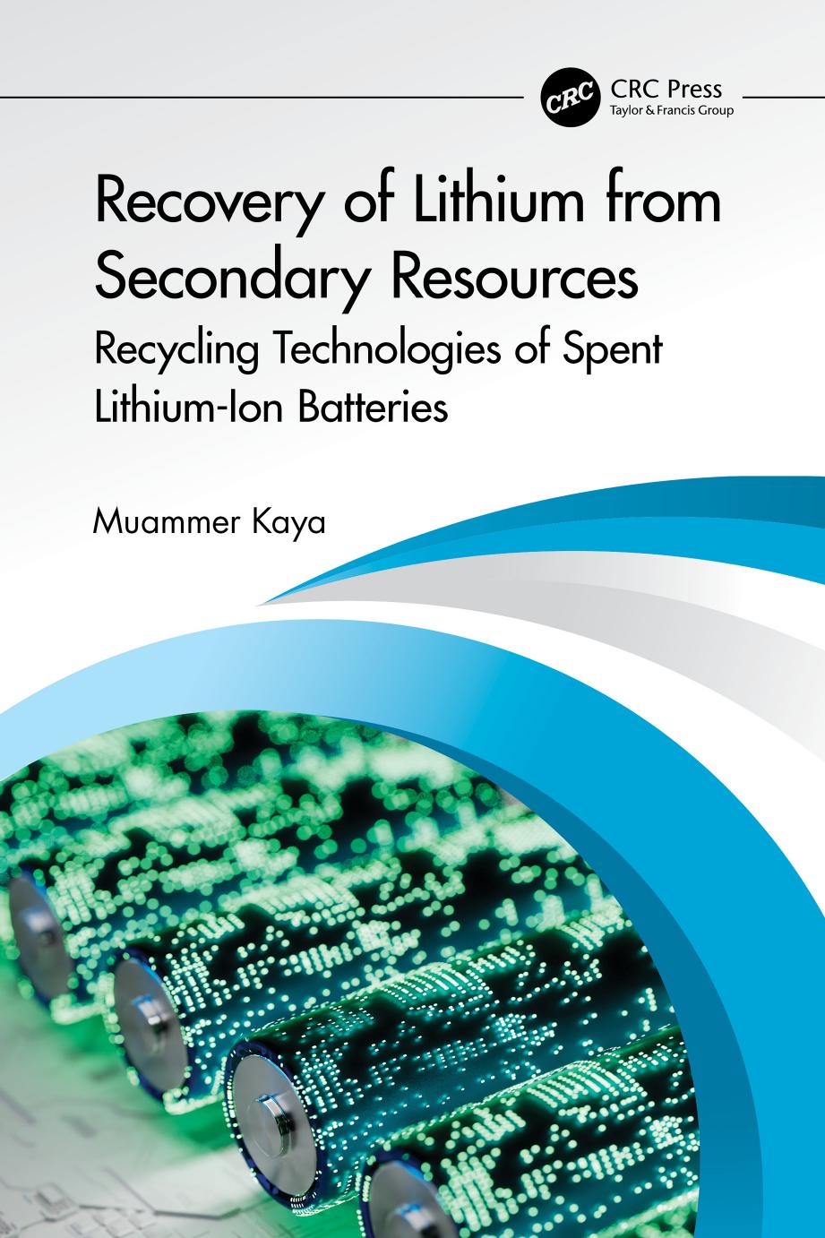 Recovery Of Lithium From Secondary Resources Recycling Technologies Of Spent Lithiumion Batteries Muammer Kaya