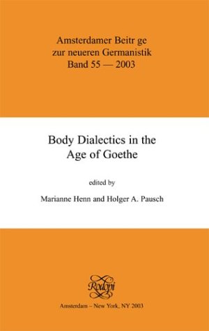 Body Dialectics In The Age Of Goethe First Edition Marianne Henn