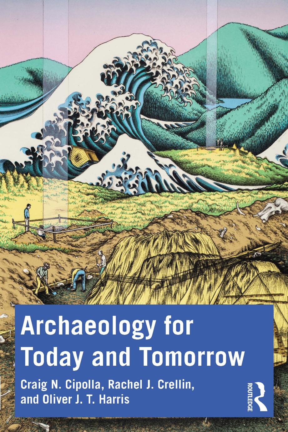 Archaeology For Today And Tomorrow Craig N Cipolla Rachel J Crellin