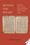 Beyond The Binary Gender And Legal Personhood In Islamic Law Saadia Yacoob