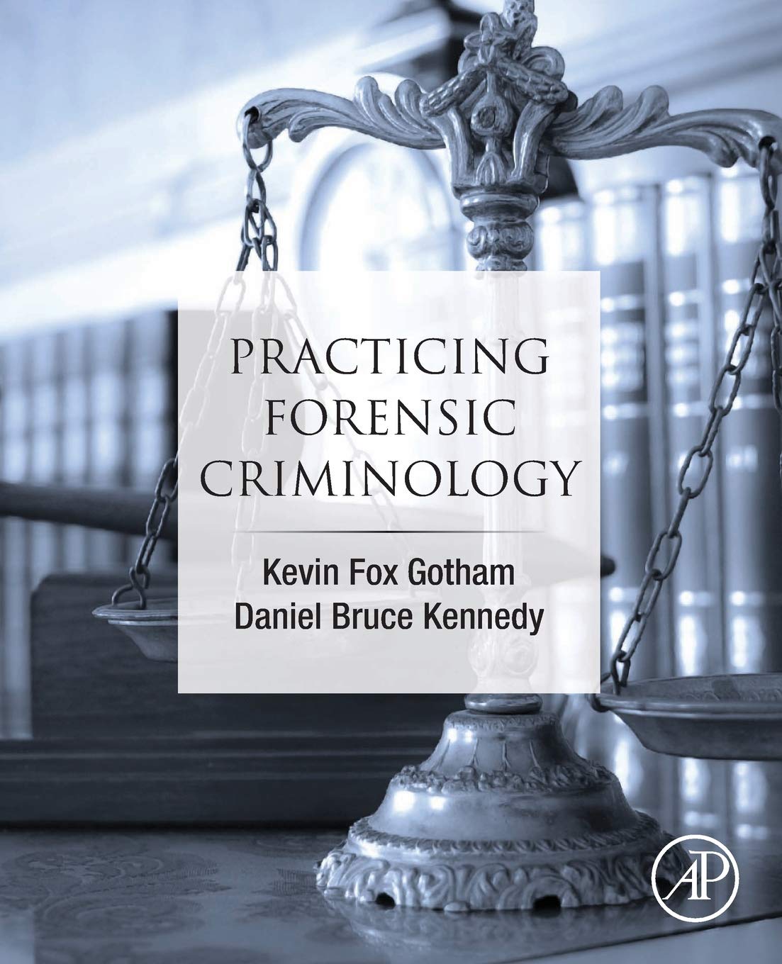 Practicing Forensic Criminology 1st Edition Kevin Fox Gotham