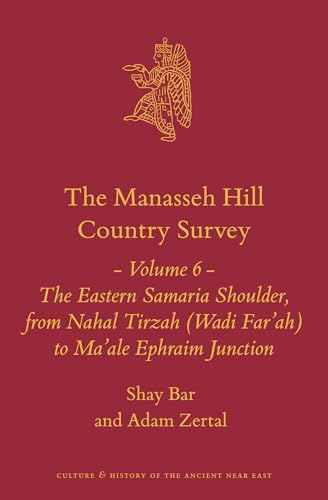 The Manasseh Hill Country Survey Volume 6 The Eastern Samaria Shoulder From Nahal Tirzah Wadi Farah To Maale Ephraim Junction Shay Bar