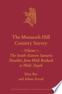 The Manasseh Hill Country Survey Volume 7 The Southeastern Samaria Shoulder From Wadi Rashash To Wadi Aujah Shay Bar