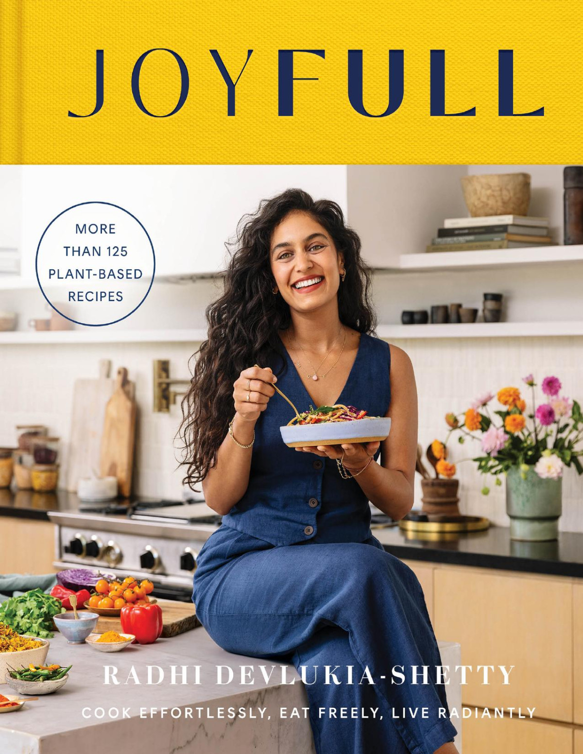 Joyfull Cook Effortlessly Eat Freely Live Radiantly A Cookbook Radhi Devlukiashetty