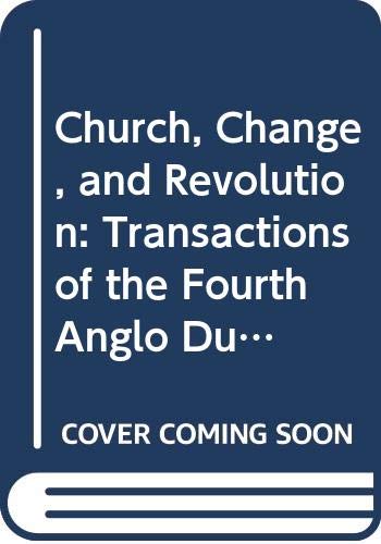 Church Change And Revolution Transactions Of The Fourth Anglodutch Church History Colloquium Exeter 30 August3 September 1988 Jan Van Den Berg