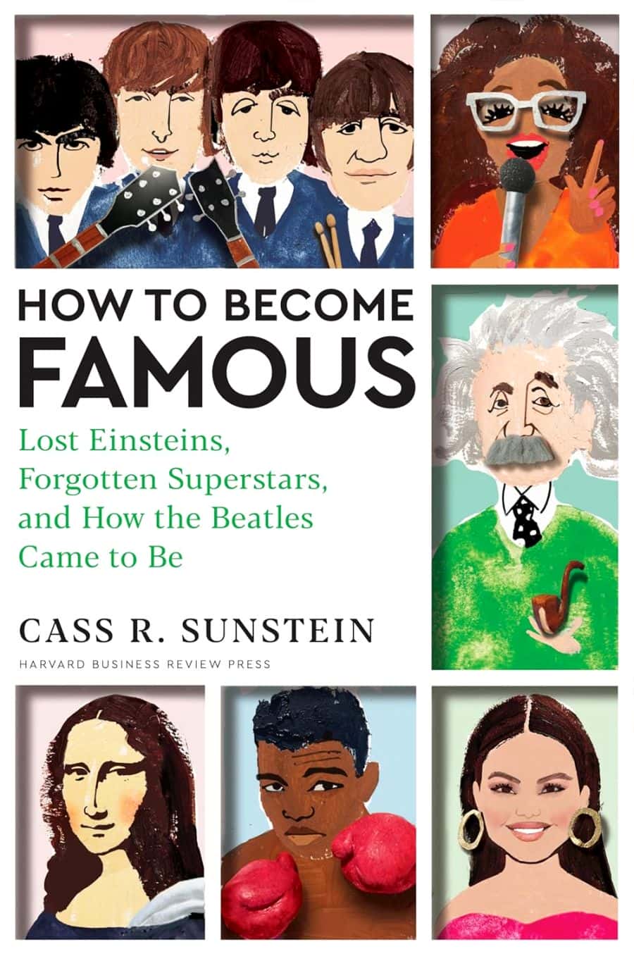 How To Become Famous Lost Einsteins Forgotten Superstars And How The Beatles Came To Be Cass R Sunstein