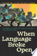 When Language Broke Open An Anthology Of Queer And Trans Black Writers Of Latin American Descent Alan Pelaez Lopez