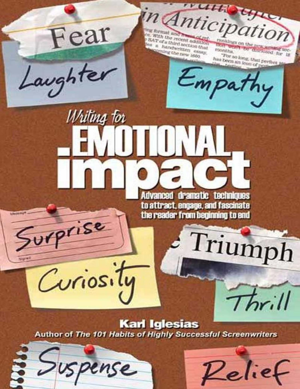 Writing For Emotional Impact Advanced Dramatic Techniques To Attract Engage And Fascinate The Reader From Beginning To End First Edition Karl Iglesias