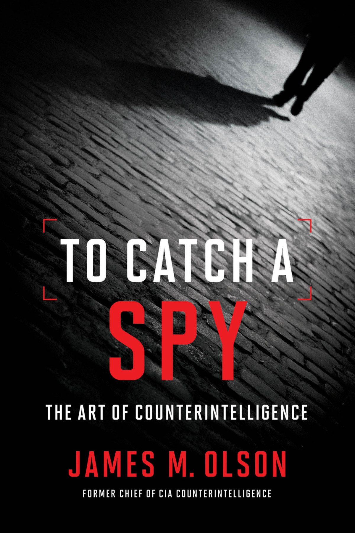 To Catch A Spy The Art Of Counterintelligence James M Olson