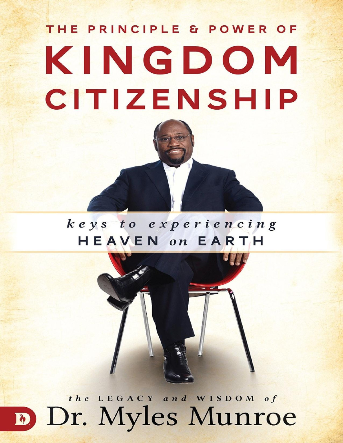 The Principle And Power Of Kingdom Citizenship Keys To Experiencing Heaven On Earth Myles Munroe