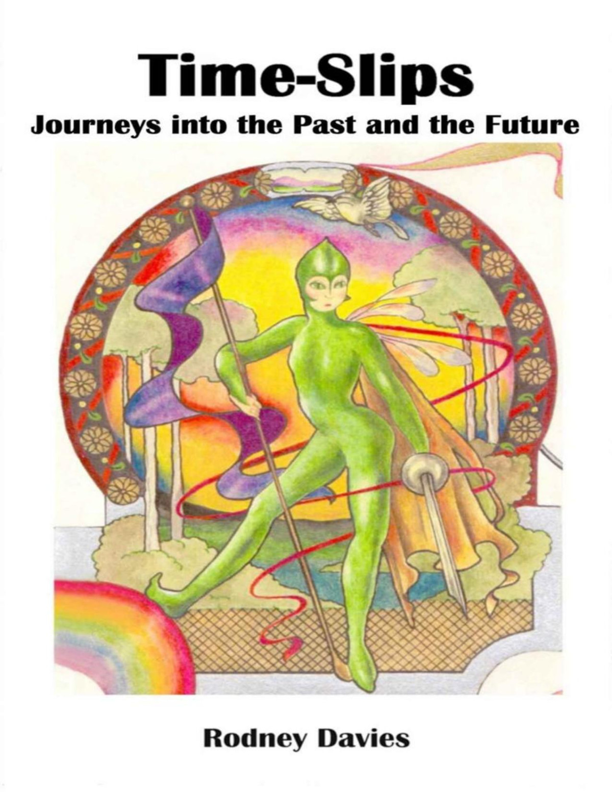 Timeslips Journeys Into The Past And The Future Rodney Davies