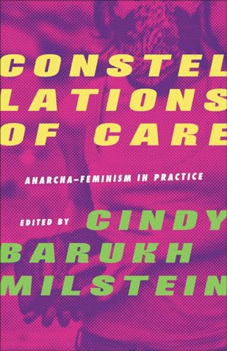 Constellations Of Care Anarchafeminism In Practice 1st Edition Cindy Barukh Milstein