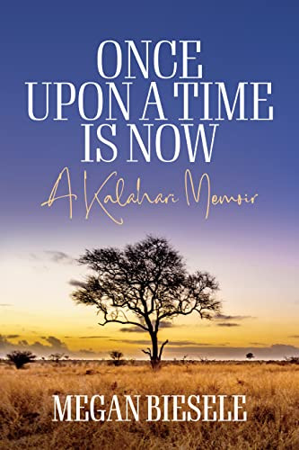 Once Upon A Time Is Now A Kalahari Memoir 1st Edition Megan Biesele