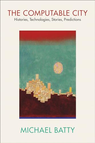 The Computable City Histories Technologies Stories Predictions Michael Batty
