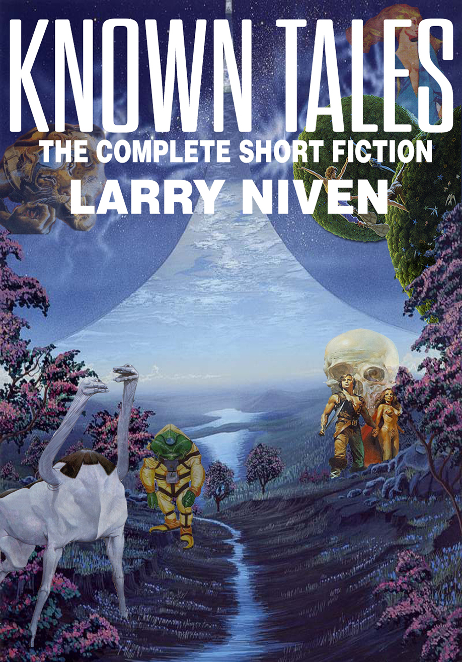 Known Tales The Complete Short Fiction Larry Niven