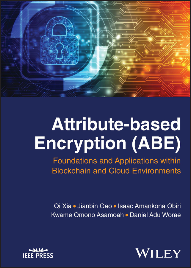 Attributebased Encryption Abe Foundations And Applications Within Blockchain And Cloud Environments Xia