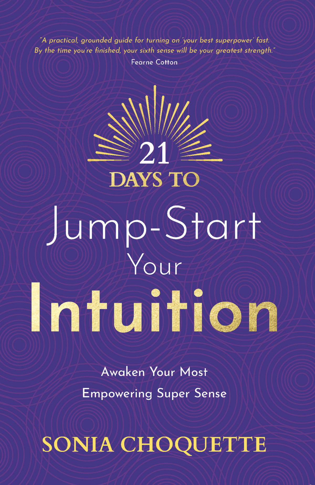 21 Days To Jumpstart Your Intuition Awaken Your Most Empowering Super Sense Sonia Choquette