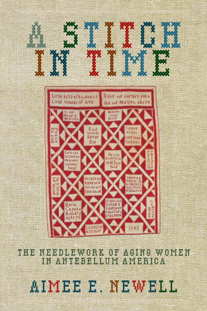 A Stitch In Time The Needlework Of Aging Women In Antebellum America Aimee E Newell