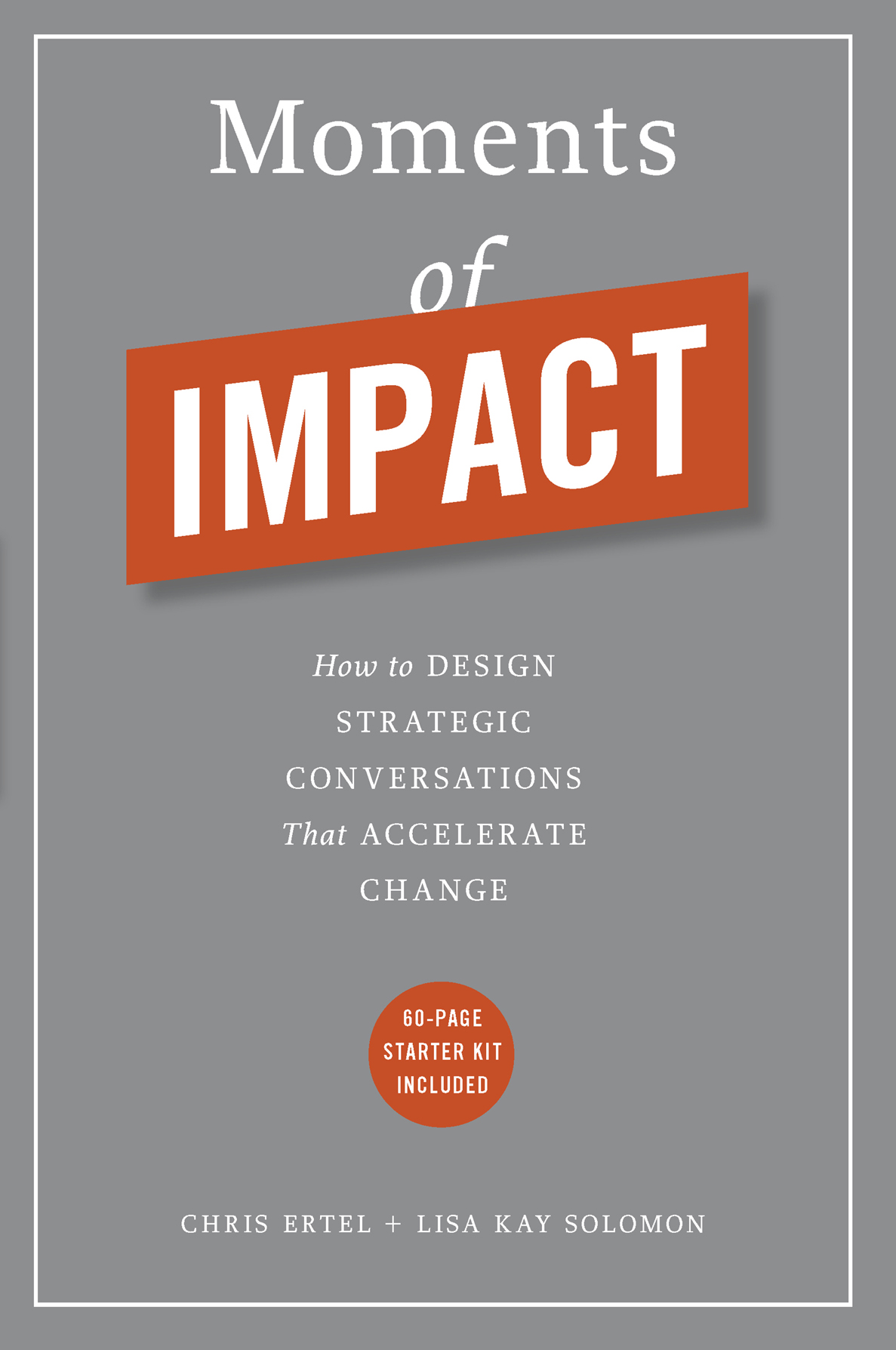 Moments Of Impact How To Design Strategic Conversations That Accelerate Change Chris Ertel Lisa Kay Solomon