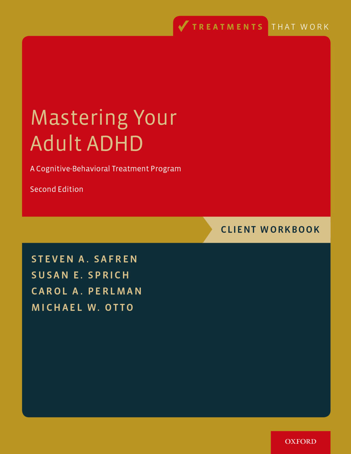 Mastering Your Adult Adhd A Cognitivebehavioral Treatment Program Client Workbook Steven A Safren Susan E Sprich Carol A Perlman Michael W Otto