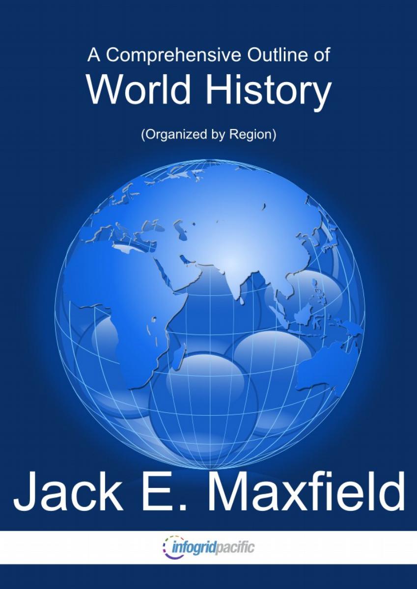 A Comprehensive Outline Of World History Organized By Region Jack E Maxfield