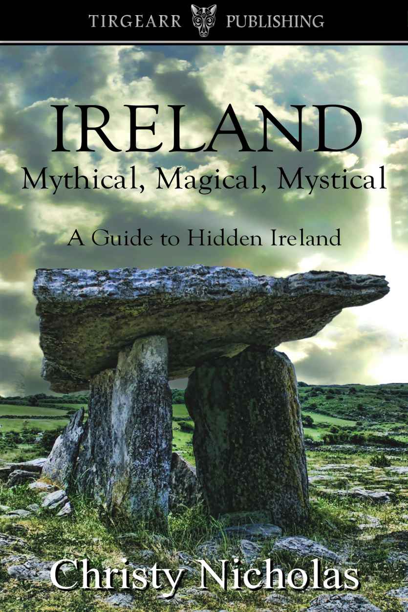 Ireland Mythical Magical Mystical A Guide To Hidden Ireland Christy Nicholas