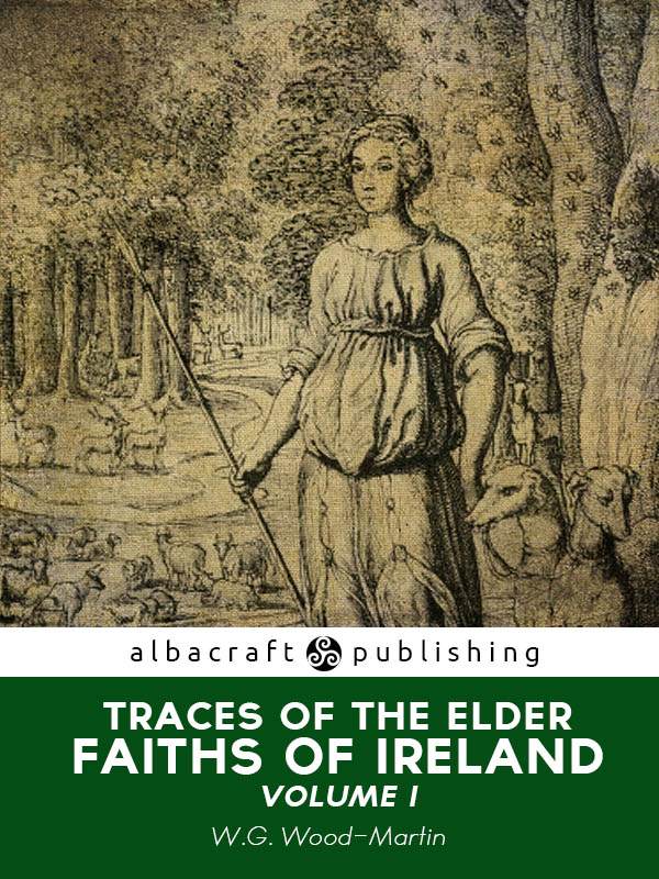 Traces Of The Elder Faiths Of Ireland Volume I Wg Woodmartin