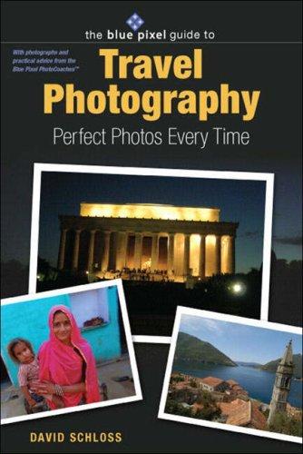 The Blue Pixel Guide To Travel Photography Perfect Photos Every Time David Schloss