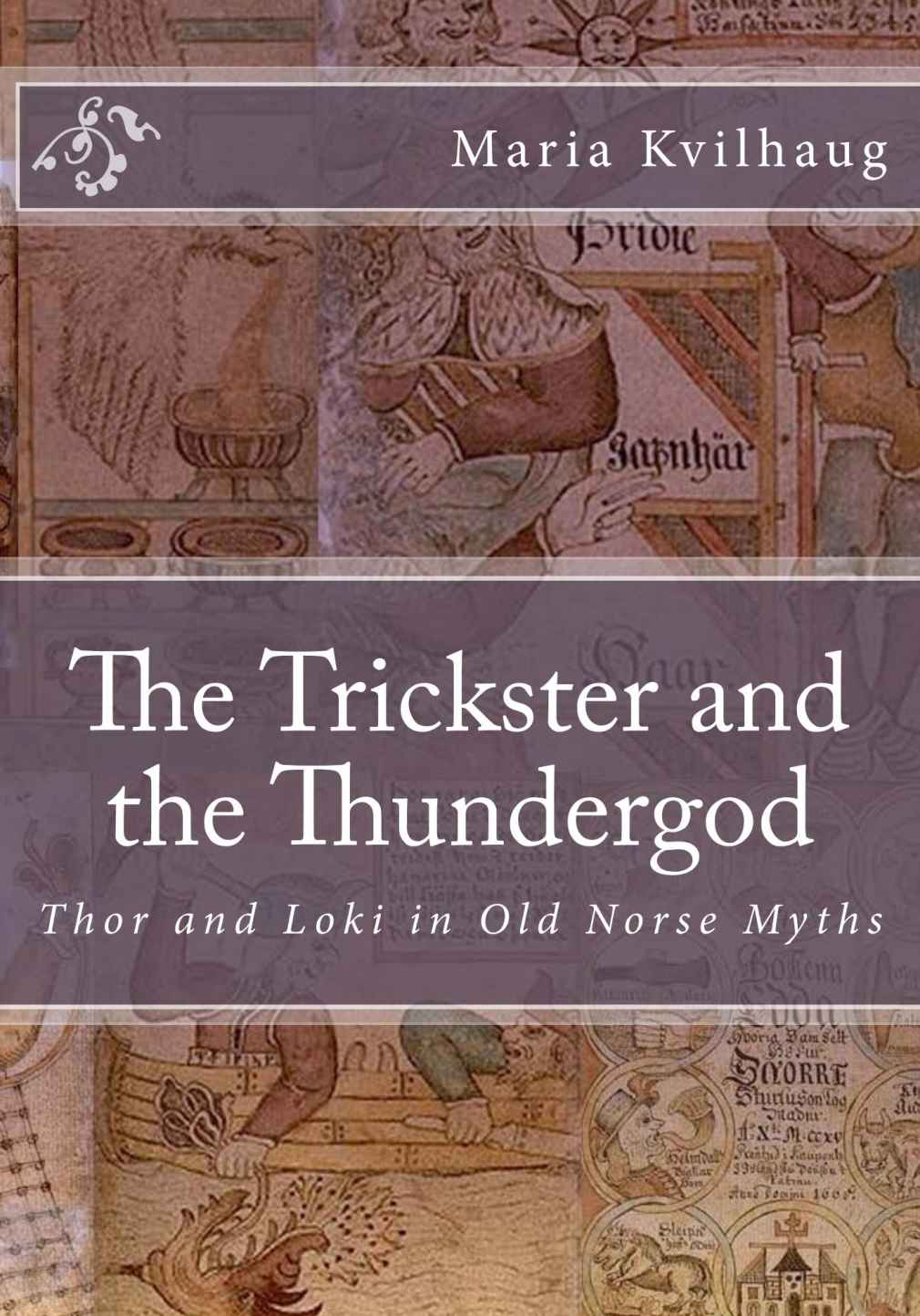 The Trickster And The Thundergod Loki And Thor In Old Norse Myths 1st Edition Maria Christine Kvilhaug