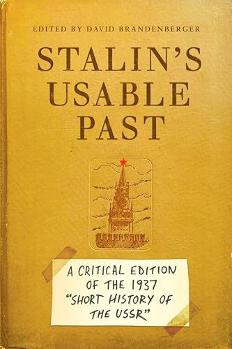 Stalins Usable Past A Critical Edition Of The 1937 Short History Of The Ussr 1st Edition David Brandenberger