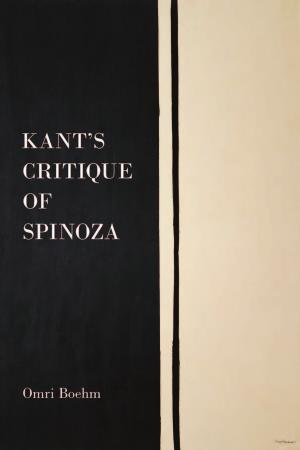 Kants Critique Of Spinoza Omri Boehm