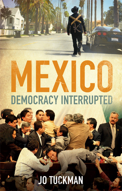 Mexico Democracy Interrupted Jo Tuckman