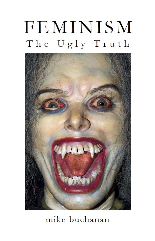 Feminism The Ugly Truth Mike Buchanan