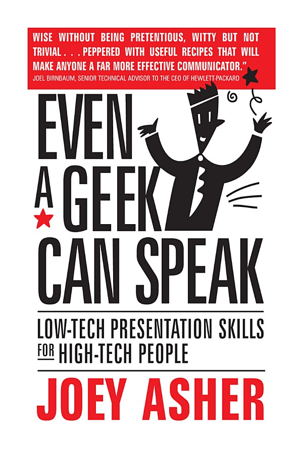 Even A Geek Can Speak Lowtech Presentation Skills For Hightech People Joey Asher