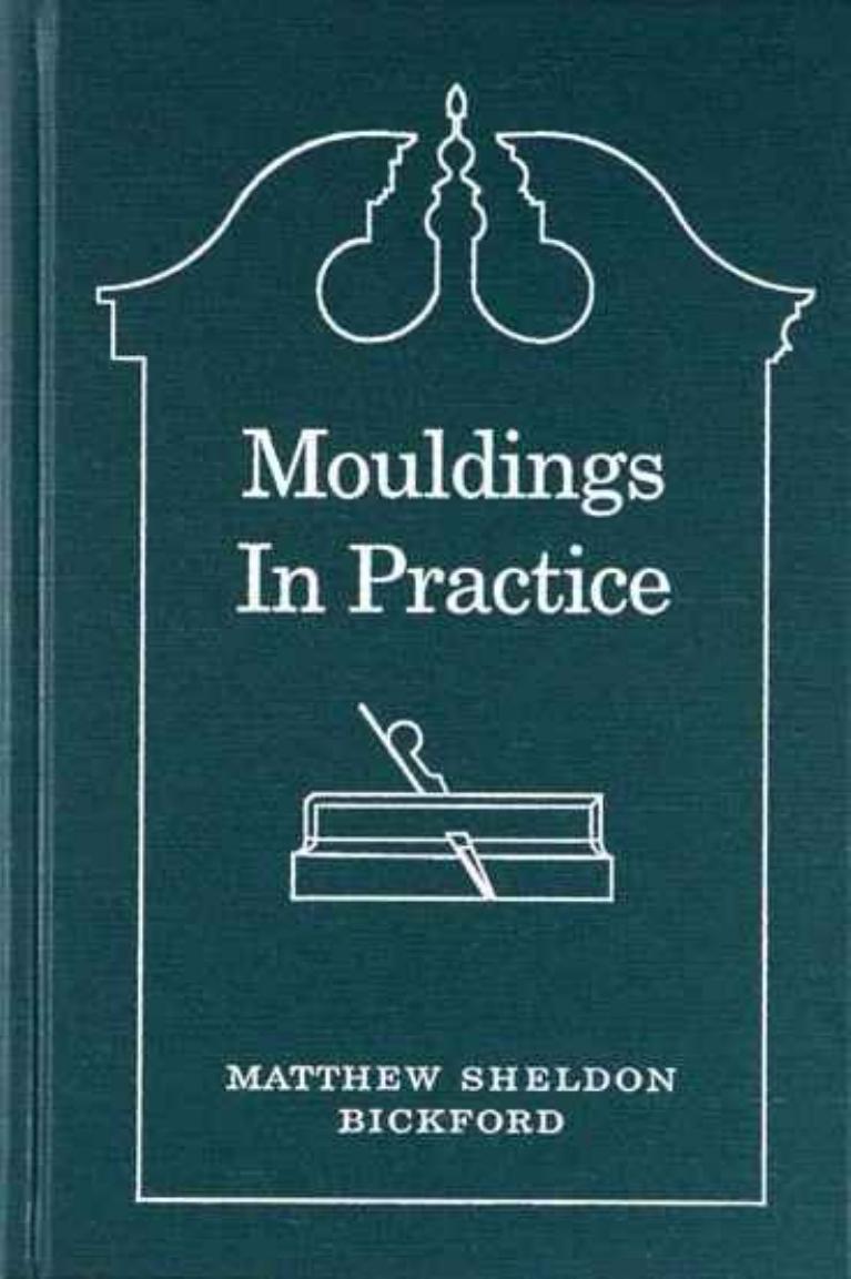 Mouldings In Practice Matthew Sheldon Bickford