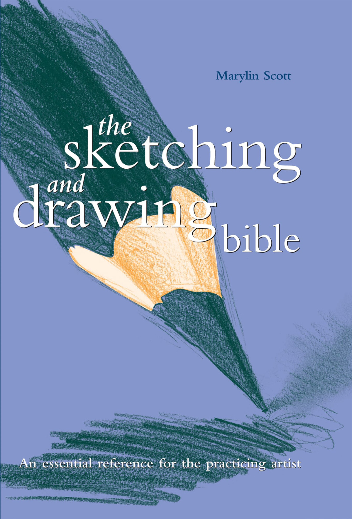 The Sketching And Drawing Bible Marylin Scott