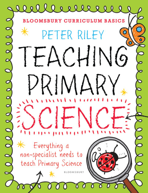 Bloomsbury Curriculum Basics Teaching Primary Science 1st Edition Peter Riley