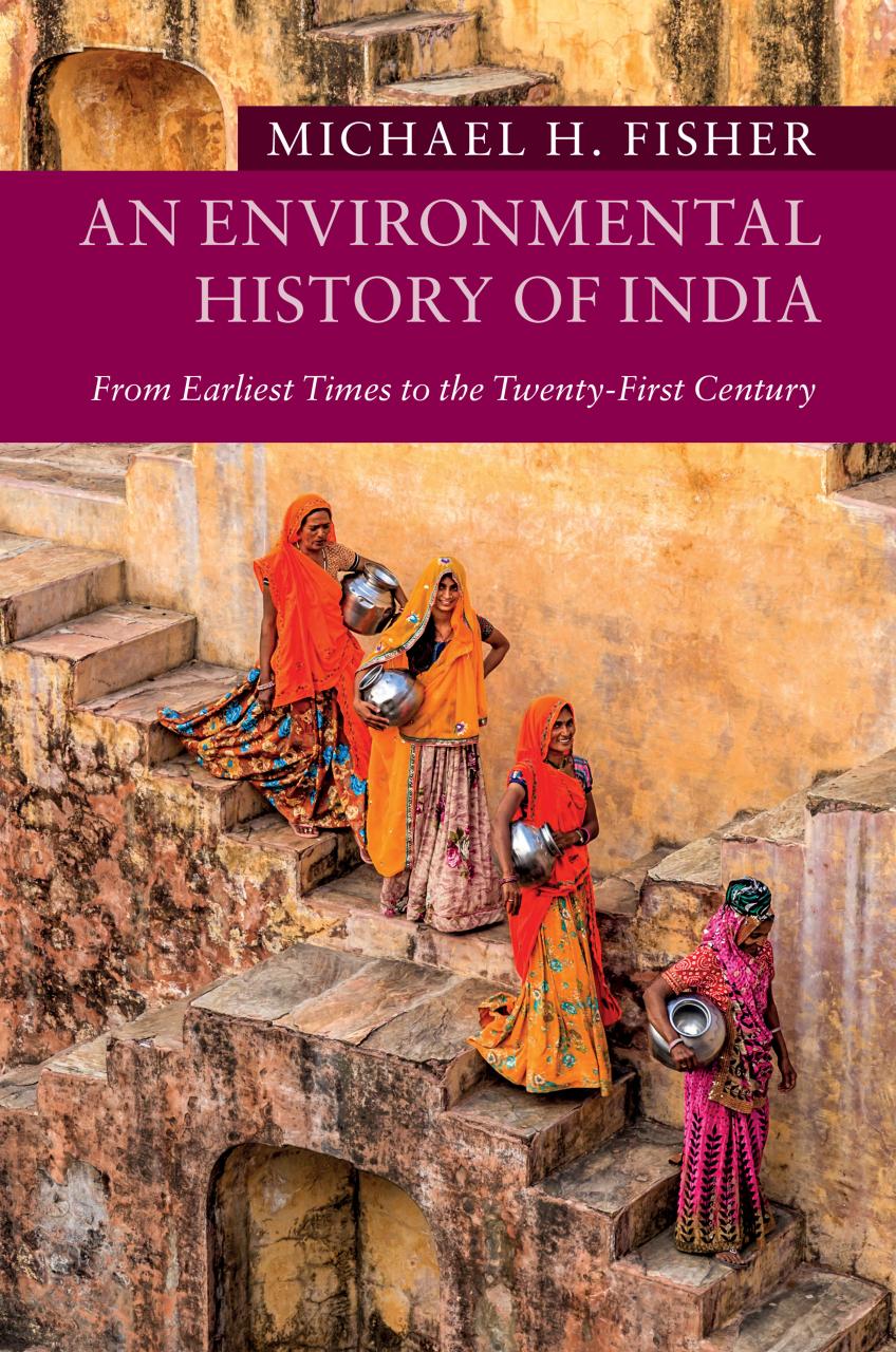 An Environmental History Of India From Earliest Times To The Twentyfirst Century Michael H Fisher