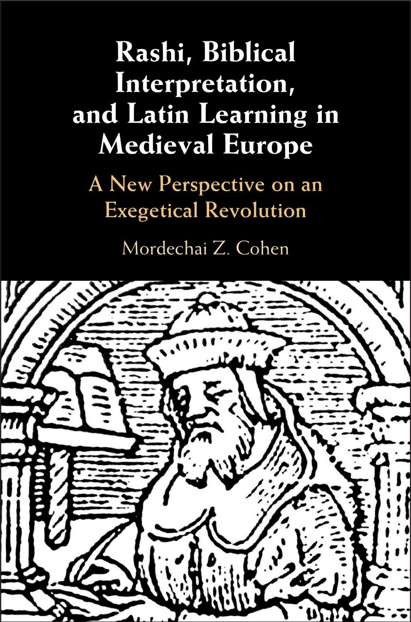 Rashi Biblical Interpretation And Latin Learning In Medieval Europe A New Perspective On An Exegetical Revolution Mordechai Z Cohen