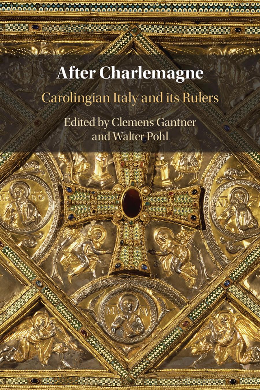 After Charlemagne Carolingian Italy And Its Rulers Clemens Gantner Walter Pohl