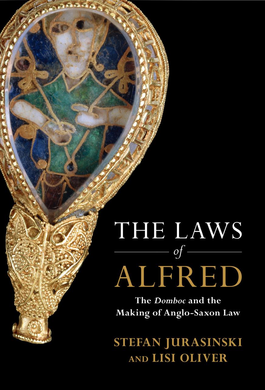 The Laws Of Alfred The Domboc And The Making Of Anglosaxon Law Stefan Jurasinski Lisi Oliver