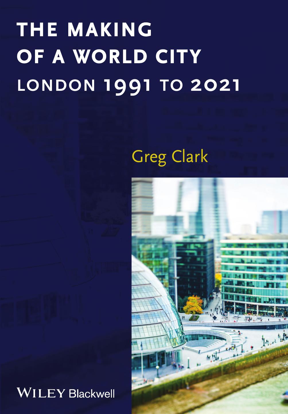 The Making Of A World City London 1991 To 2021 Greg Clark