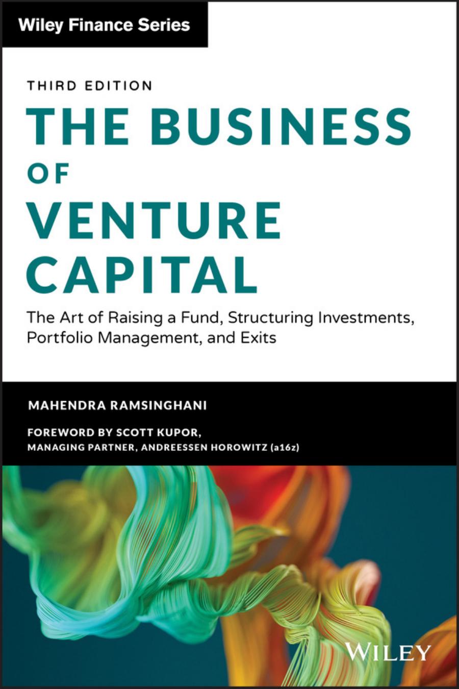 The Business Of Venture Capital The Art Of Raising A Fund Structuring Investments Portfolio Management And Exits Mahendra Ramsinghani