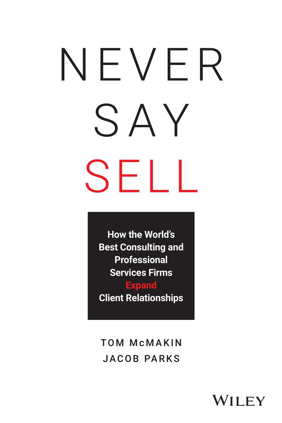 Never Say Sell How The Worlds Best Consulting And Professional Services Firms Expand Client Relationships Tom Mcmakin Jacob Parks