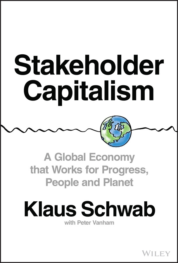 Stakeholder Capitalism A Global Economy That Works For Progress People And Planet A Global Economy That Works For Progress People And Planet Klaus Schwab