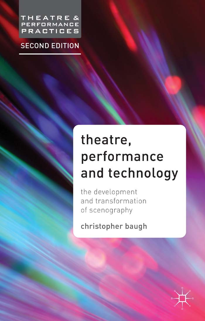 Theatre Performance And Technology The Development And Transformation Of Scenography Christopher Baugh