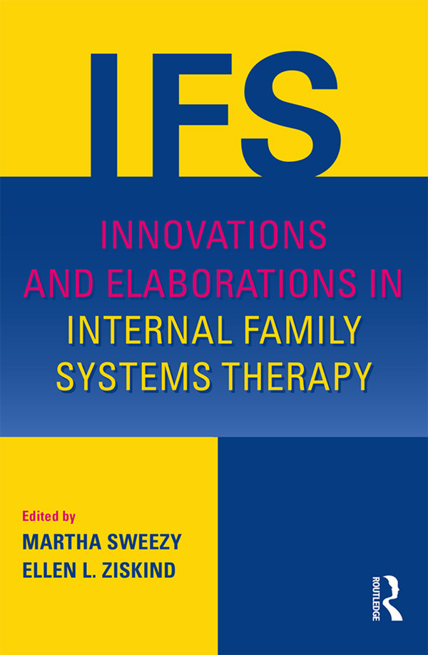 Innovations And Elaborations In Internal Family Systems Therapy Martha Sweezy Ellen L Ziskind