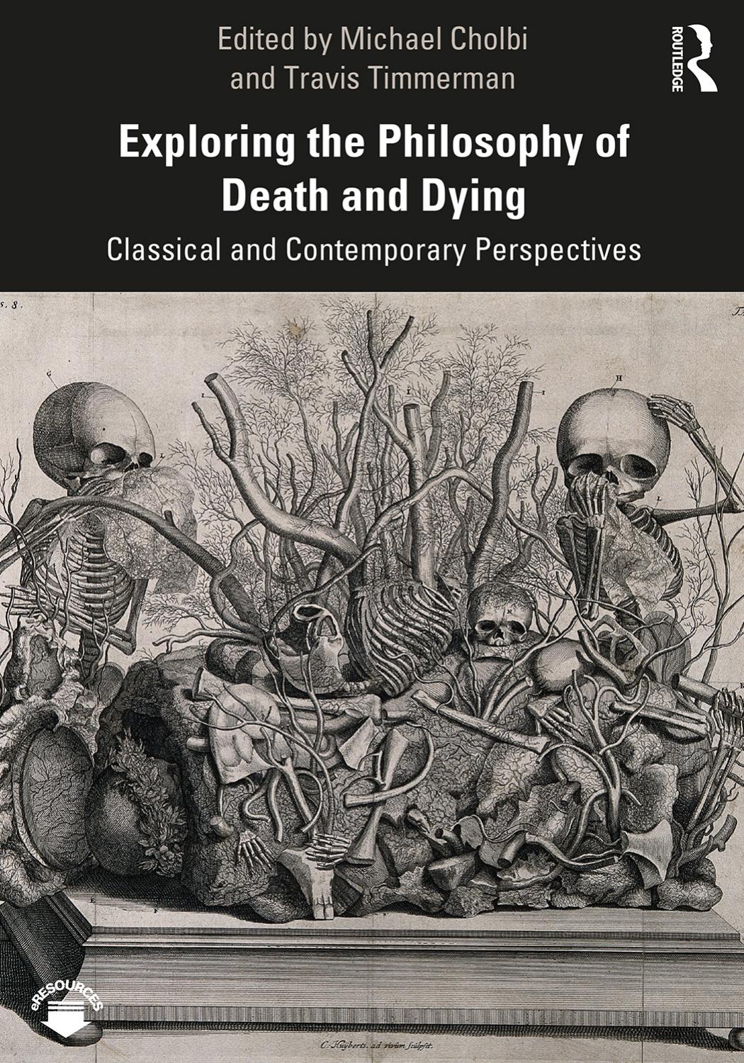 Exploring The Philosophy Of Death And Dying Classical And Contemporary Perspectives Michael Cholbi Travis Timmerman