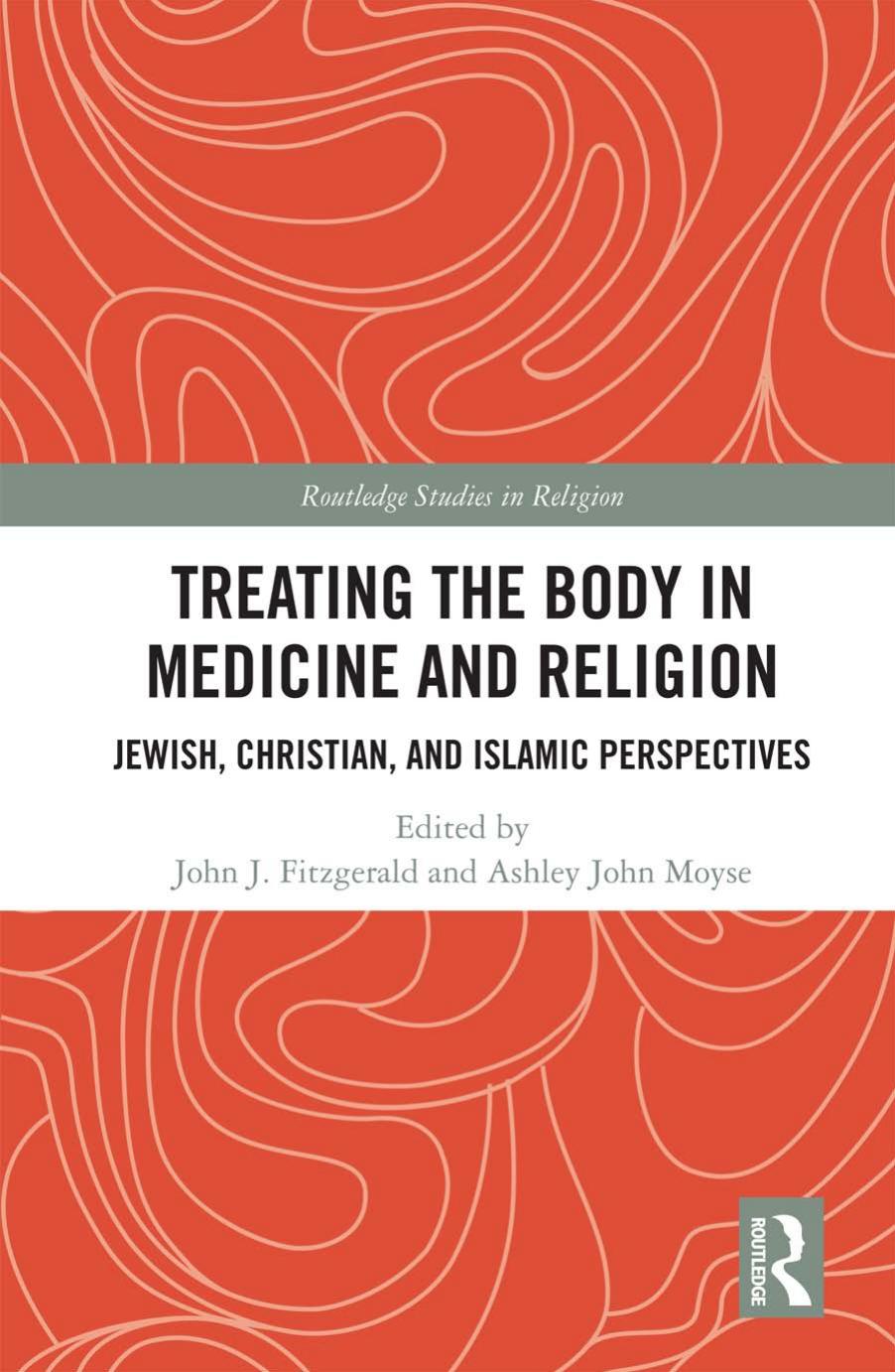 Treating The Body In Medicine And Religion Jewish Christian And Islamic Perspectives John J Fitzgerald Ashley John Moyse